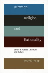 Between Religion and Rationality : Essays in Russian Literature and Culture