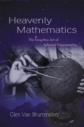 Heavenly Mathematics : The Forgotten Art of Spherical Trigonometry