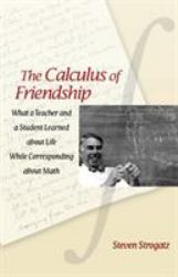 The Calculus of Friendship : What a Teacher and a Student Learned about Life While Corresponding about Math