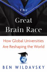 The Great Brain Race : How Global Universities Are Reshaping the World