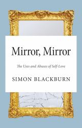 Mirror, Mirror : The Uses and Abuses of Self-Love