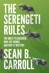 The Serengeti Rules : The Quest to Discover How Life Works and Why It Matters