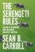 The Serengeti Rules : The Quest to Discover How Life Works and Why It Matters