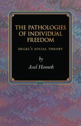 The Pathologies of Individual Freedom : Hegel's Social Theory