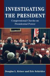 Investigating the President : Congressional Checks on Presidential Power