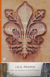 The Machiavellian Moment : Florentine Political Thought and the Atlantic Republican Tradition