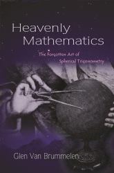 Heavenly Mathematics : The Forgotten Art of Spherical Trigonometry