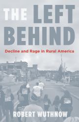 The Left Behind : Decline and Rage in Rural America