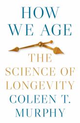 How We Age : The Science of Longevity