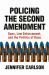 Policing the Second Amendment : Guns, Law Enforcement, and the Politics of Race