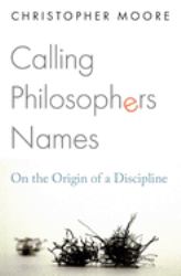 Calling Philosophers Names : On the Origin of a Discipline