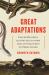 Great Adaptations : Star-Nosed Moles, Electric Eels, and Other Tales of Evolution's Mysteries Solved