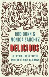 Delicious : The Evolution of Flavor and How It Made Us Human