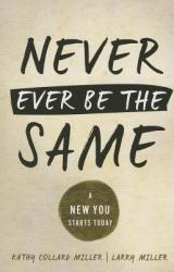 Never Ever Be the Same : A New You Starts Today