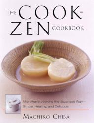 The Cook-Zen Cookbook : Microwave Cooking the Japanese Way--Simple, Healthy, and Delicious