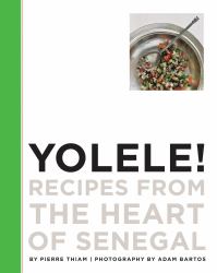 Yolele! Recipes from the Heart of Senegal