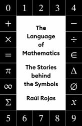 The Language of Mathematics : The Stories Behind the Symbols