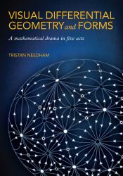 Visual Differential Geometry and Forms : A Mathematical Drama in Five Acts