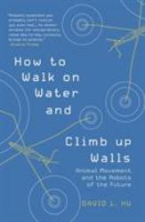 How to Walk on Water and Climb up Walls : Animal Movement and the Robots of the Future