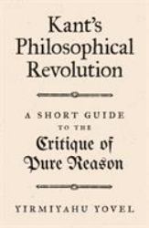 Kant's Philosophical Revolution : A Short Guide to the Critique of Pure Reason