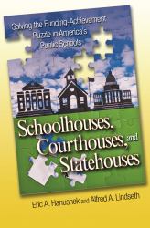 Schoolhouses, Courthouses, and Statehouses : Solving the Funding-Achievement Puzzle in America's Public Schools