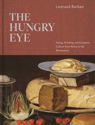 The Hungry Eye : Eating, Drinking, and European Culture from Rome to the Renaissance