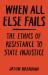 When All Else Fails : The Ethics of Resistance to State Injustice