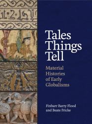 Tales Things Tell : Material Histories of Early Globalisms