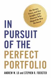 In Pursuit of the Perfect Portfolio : The Stories, Voices, and Key Insights of the Pioneers Who Shaped the Way We Invest