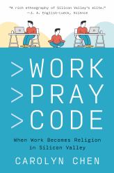 Work Pray Code : When Work Becomes Religion in Silicon Valley