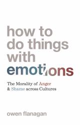 How to Do Things with Emotions : The Morality of Anger and Shame Across Cultures