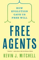 Free Agents : How Evolution Gave Us Free Will