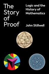 The Story of Proof : Logic and the History of Mathematics