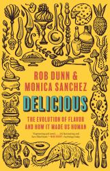 Delicious : The Evolution of Flavor and How It Made Us Human