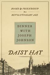 Dinner with Joseph Johnson : Books and Friendship in a Revolutionary Age