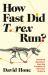 How Fast Did T. Rex Run? : Unsolved Questions from the Frontiers of Dinosaur Science