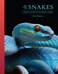 The Lives of Snakes : A Natural History of the World's Snakes