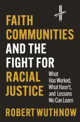 Faith Communities and the Fight for Racial Justice : What Has Worked, What Hasn't, and Lessons We Can Learn