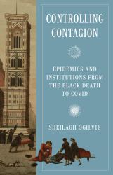 Controlling Contagion : Epidemics and Institutions from the Black Death to Covid