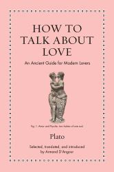 How to Talk about Love : An Ancient Guide for Modern Lovers