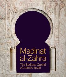 Madinat Al-Zahra : The Radiant Capital of Islamic Spain