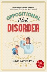 Oppositional Defiant Disorder : The Best Behaviour Management Strategies for Children with Cases of ODD That Could Lead to Psychopathy - Stop Temper Tantrums Before They Start!