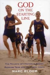 God on the Starting Line : The Triumph of a Catholic School Running Team and Its Jewish Coach