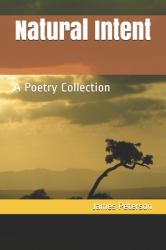 Natural Intent : A Poetry Collection