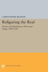 Refiguring the Real : Picture and Modernity in Word and Image, 1400-1700