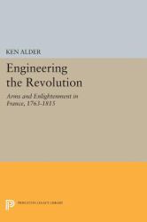 Engineering the Revolution : Arms and Enlightenment in France, 1763-1815