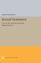 Sexual Symmetry : Love in the Ancient Novel and Related Genres