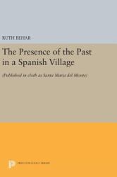 The Presence of the Past in a Spanish Village : (Published in Cloth As Santa Maria Del Monte)