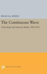 The Continuous Wave : Technology and American Radio, 1900-1932