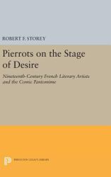 Pierrots on the Stage of Desire : Nineteenth-Century French Literary Artists and the Comic Pantomime